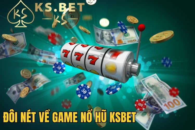 Đôi nét về tựa game nổ hũ Ksbet