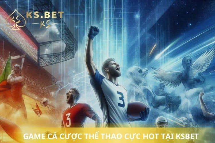 Game cá cược thể thao cực hot