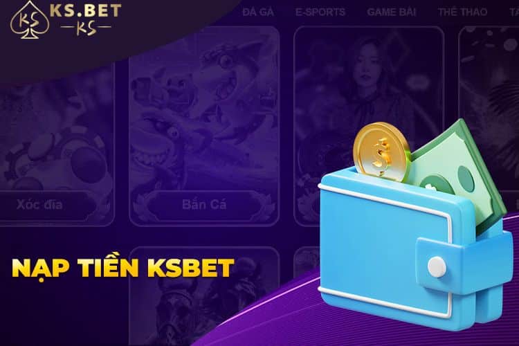 Hướng dẫn cách nạp tiền Ksbet